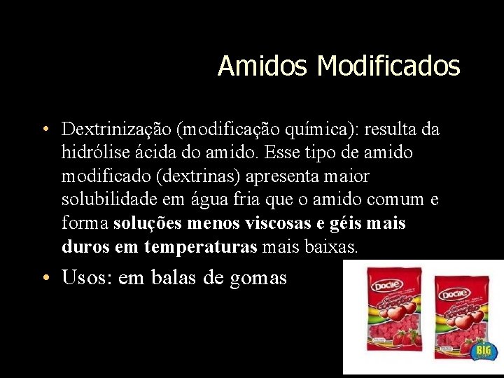 Amidos Modificados • Dextrinização (modificação química): resulta da hidrólise ácida do amido. Esse tipo