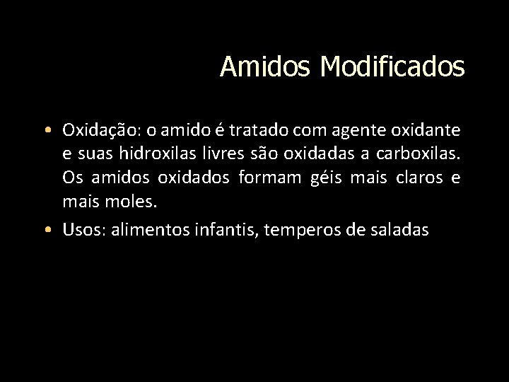 Amidos Modificados • Oxidação: o amido é tratado com agente oxidante e suas hidroxilas