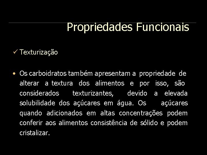 Propriedades Funcionais Texturização • Os carboidratos também apresentam a propriedade de alterar a textura