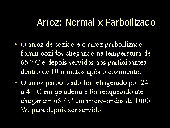 Arroz: Normal x Parboilizado • O arroz de cozido e o arroz parboilizado foram