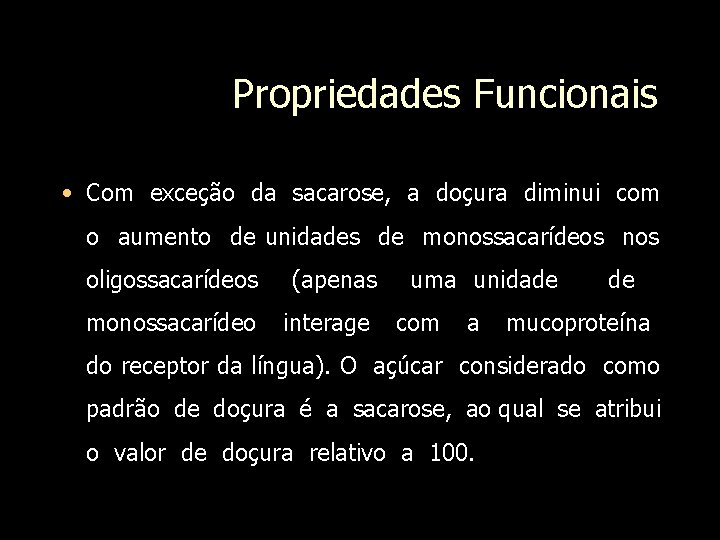 Propriedades Funcionais • Com exceção da sacarose, a doçura diminui com o aumento de