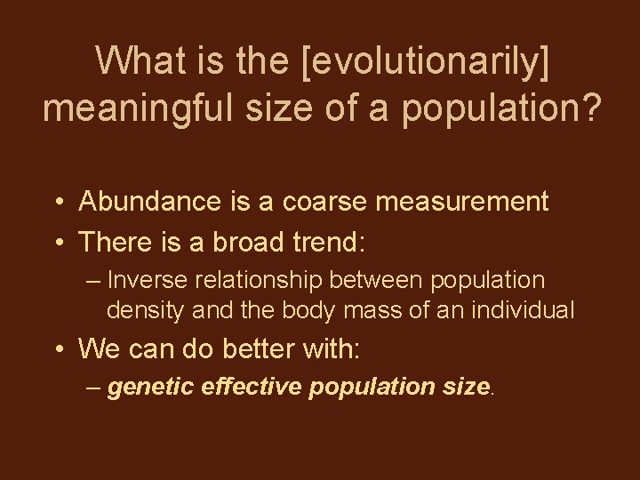 What is the [evolutionarily] meaningful size of a population? • Abundance is a coarse