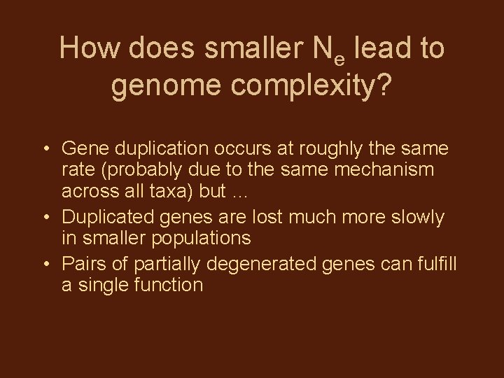 How does smaller Ne lead to genome complexity? • Gene duplication occurs at roughly