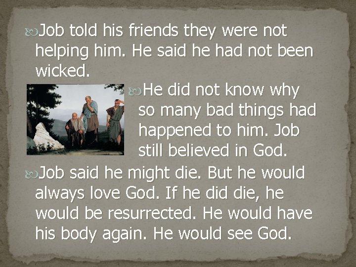  Job told his friends they were not helping him. He said he had