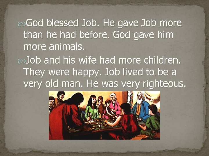  God blessed Job. He gave Job more than he had before. God gave