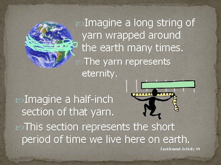  Imagine a long string of yarn wrapped around the earth many times. The