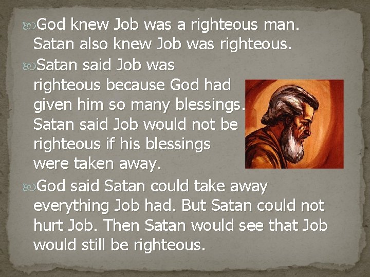  God knew Job was a righteous man. Satan also knew Job was righteous.