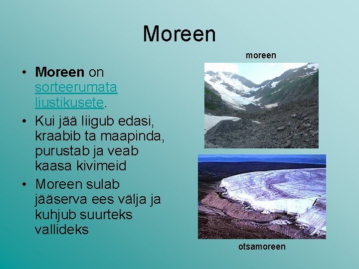 Moreen moreen • Moreen on sorteerumata liustikusete. • Kui jää liigub edasi, kraabib ta Moreen moreen • Moreen on sorteerumata liustikusete. • Kui jää liigub edasi, kraabib ta