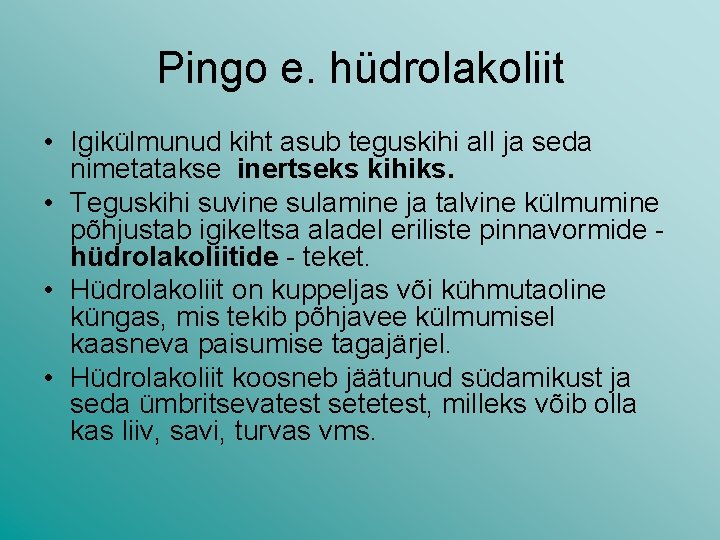 Pingo e. hüdrolakoliit • Igikülmunud kiht asub teguskihi all ja seda nimetatakse inertseks kihiks. Pingo e. hüdrolakoliit • Igikülmunud kiht asub teguskihi all ja seda nimetatakse inertseks kihiks.