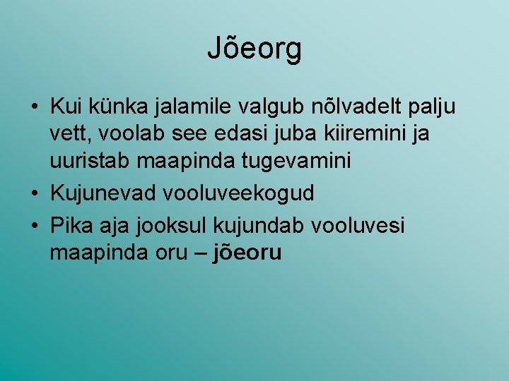Jõeorg • Kui künka jalamile valgub nõlvadelt palju vett, voolab see edasi juba kiiremini Jõeorg • Kui künka jalamile valgub nõlvadelt palju vett, voolab see edasi juba kiiremini