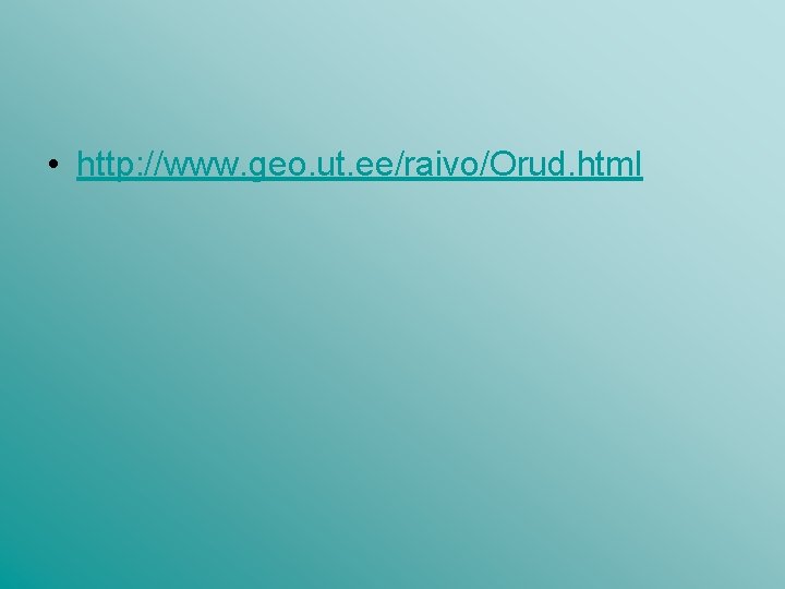 • http: //www. geo. ut. ee/raivo/Orud. html • http: //www. geo. ut. ee/raivo/Orud. html