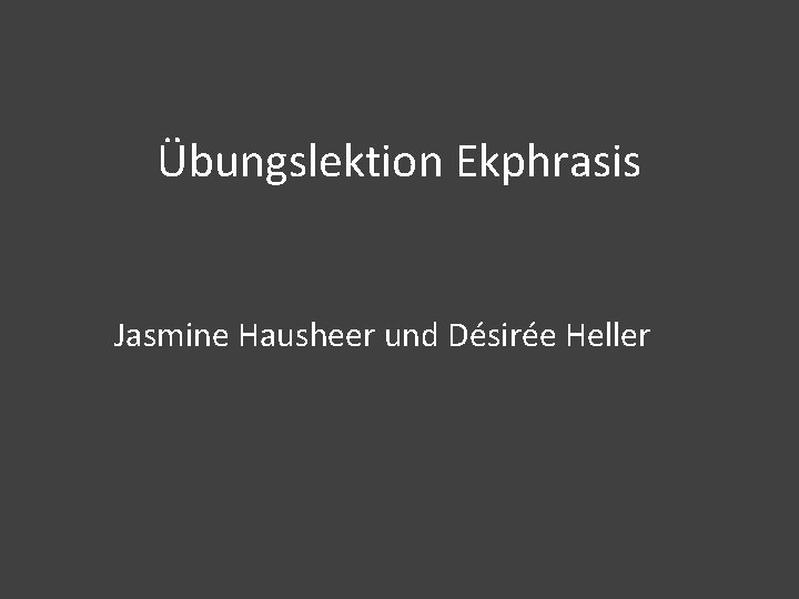 Übungslektion Ekphrasis Jasmine Hausheer und Désirée Heller 