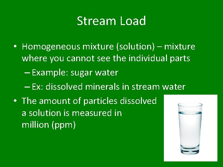 Stream Load • Homogeneous mixture (solution) – mixture where you cannot see the individual