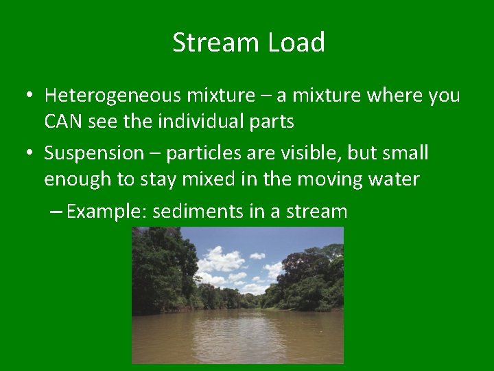 Stream Load • Heterogeneous mixture – a mixture where you CAN see the individual