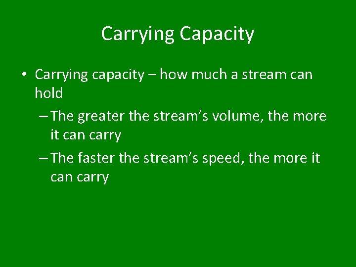 Carrying Capacity • Carrying capacity – how much a stream can hold – The