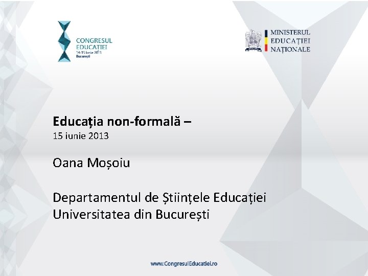 Educația non-formală – 15 iunie 2013 Oana Moșoiu Departamentul de Științele Educației Universitatea din