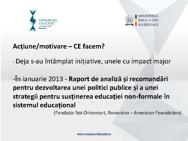 Acțiune/motivare – CE facem? - Deja s-au întâmplat inițiative, unele cu impact major -În