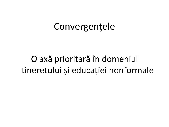 Convergențele O axă prioritară în domeniul tineretului și educației nonformale 