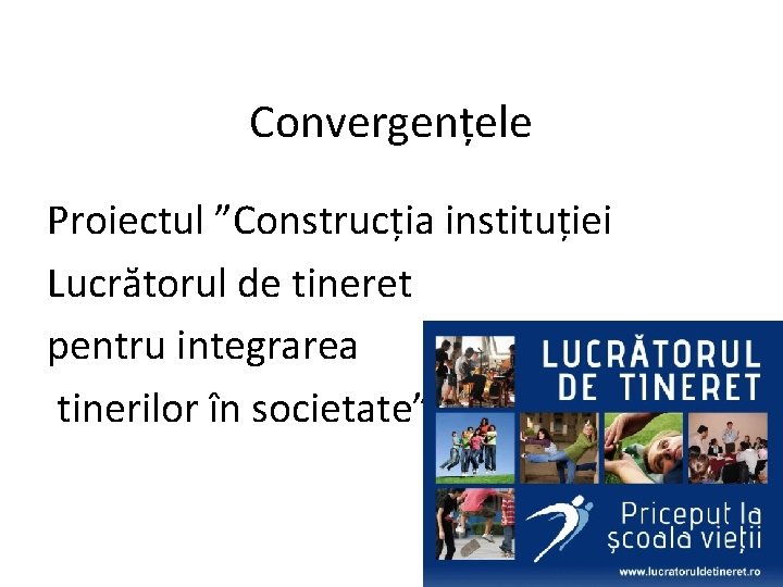 Convergențele Proiectul ”Construcția instituției Lucrătorul de tineret pentru integrarea tinerilor în societate” 