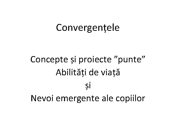 Convergențele Concepte și proiecte ”punte” Abilități de viață și Nevoi emergente ale copiilor 