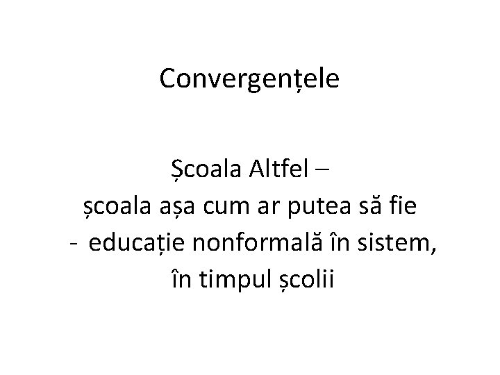 Convergențele Școala Altfel – școala așa cum ar putea să fie - educație nonformală