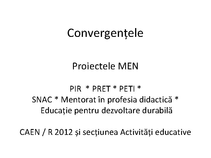 Convergențele Proiectele MEN PIR * PRET * PETI * SNAC * Mentorat în profesia