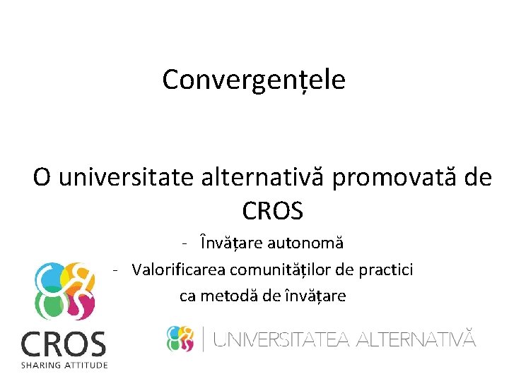 Convergențele O universitate alternativă promovată de CROS - Învățare autonomă - Valorificarea comunităților de