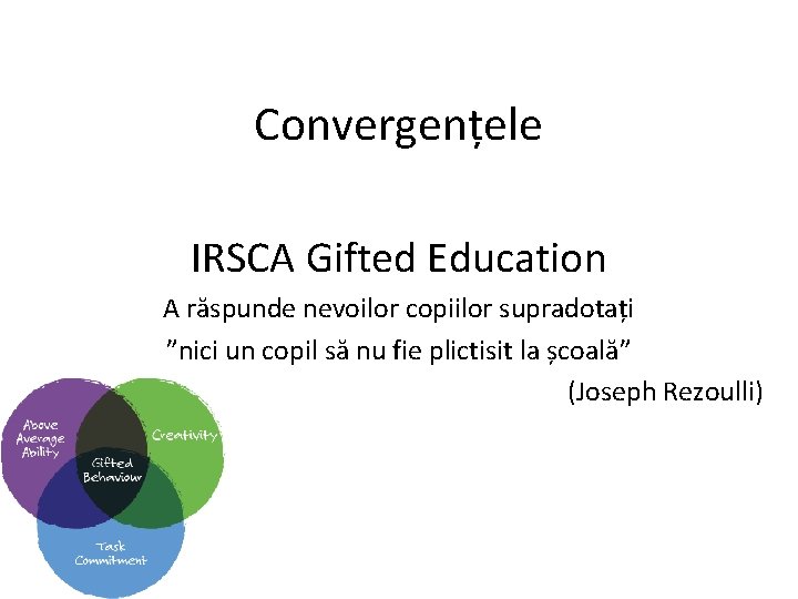 Convergențele IRSCA Gifted Education A răspunde nevoilor copiilor supradotați ”nici un copil să nu