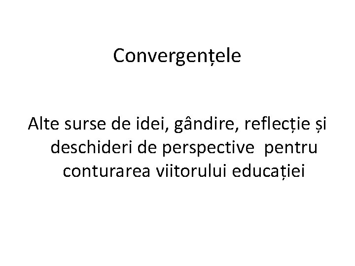 Convergențele Alte surse de idei, gândire, reflecție și deschideri de perspective pentru conturarea viitorului