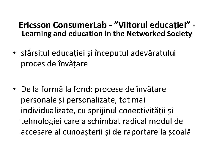 Ericsson Consumer. Lab - ”Viitorul educației” Learning and education in the Networked Society •