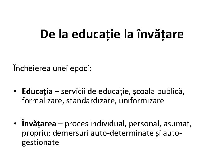 De la educație la învățare Încheierea unei epoci: • Educația – servicii de educație,