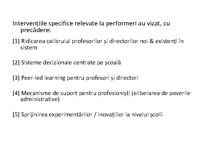 Intervențiile specifice relevate la performeri au vizat, cu precădere: [1] Ridicarea calibrului profesorilor și