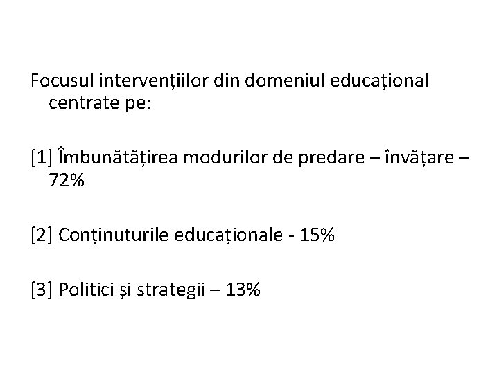 Focusul intervențiilor din domeniul educațional centrate pe: [1] Îmbunătățirea modurilor de predare – învățare