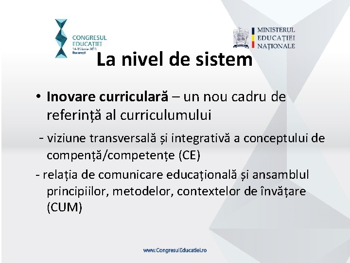 La nivel de sistem • Inovare curriculară – un nou cadru de referință al