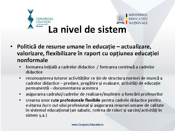 La nivel de sistem • Politică de resurse umane în educație – actualizare, valorizare,