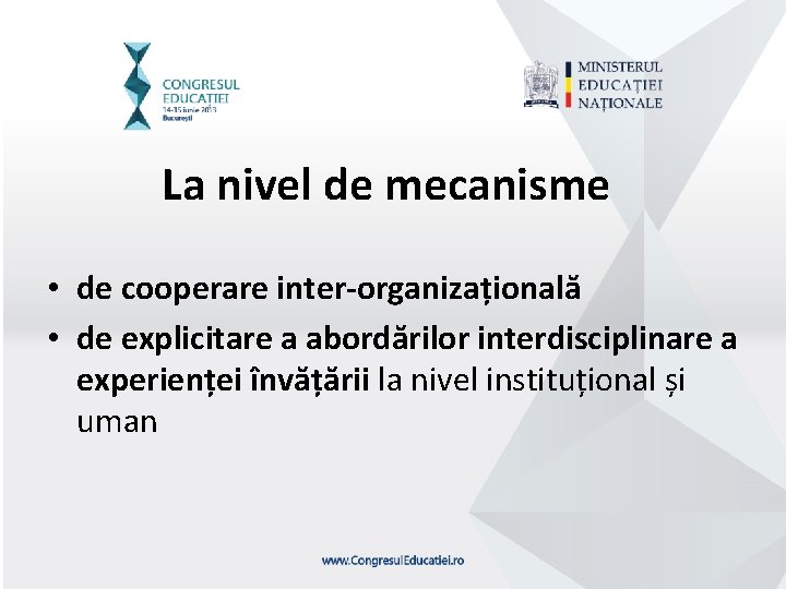 La nivel de mecanisme • de cooperare inter-organizațională • de explicitare a abordărilor interdisciplinare