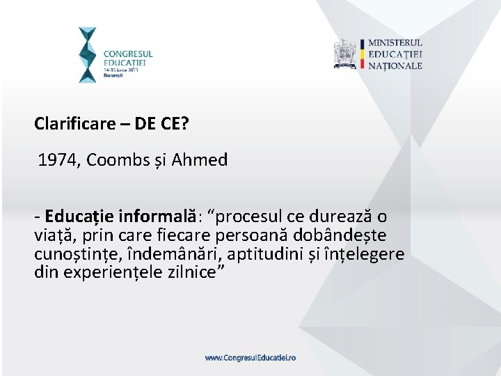 Clarificare – DE CE? 1974, Coombs și Ahmed - Educație informală: “procesul ce durează