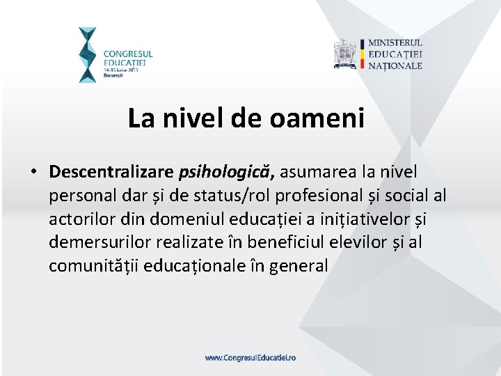 La nivel de oameni • Descentralizare psihologică, asumarea la nivel personal dar și de