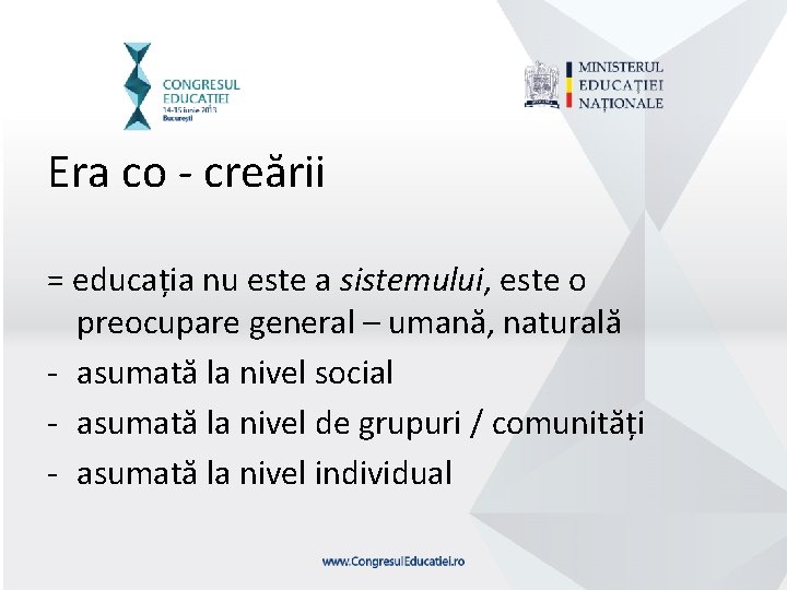 Era co - creării = educația nu este a sistemului, este o preocupare general