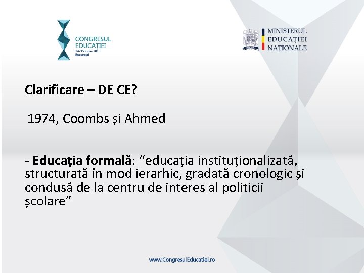 Clarificare – DE CE? 1974, Coombs și Ahmed - Educația formală: “educația instituționalizată, structurată