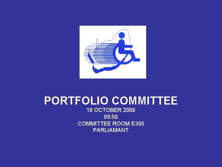 PORTFOLIO COMMITTEE 18 OCTOBER 2006 09: 50 COMMITTEE ROOM E 305 PARLIAMANT 