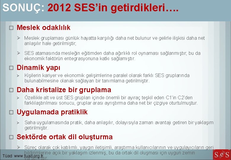 SONUÇ: 2012 SES’in getirdikleri…. Meslek odaklılık Ø Meslek gruplaması günlük hayatta karşılığı daha net