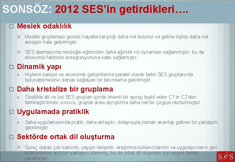 SONSÖZ: 2012 SES’in getirdikleri…. Meslek odaklılık Ø Meslek gruplaması günlük hayatta karşılığı daha net