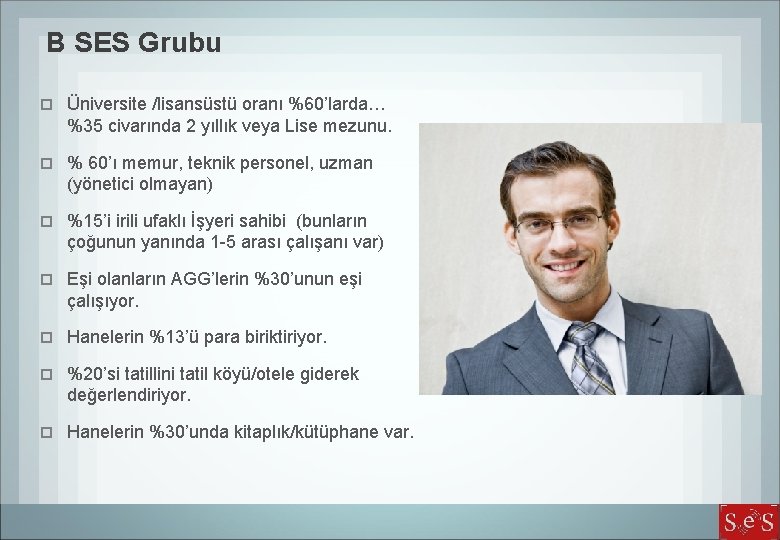 B SES Grubu Üniversite /lisansüstü oranı %60’larda… %35 civarında 2 yıllık veya Lise mezunu.