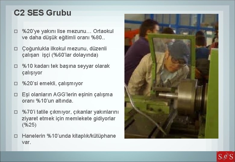 C 2 SES Grubu %20’ye yakını lise mezunu… Ortaokul ve daha düşük eğitimli oranı