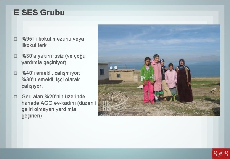 E SES Grubu %95’I ilkokul mezunu veya ilkokul terk %30’a yakını işsiz (ve çoğu