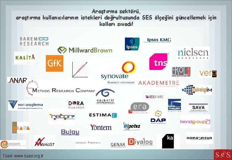 Araştırma sektörü, araştırma kullanıcılarının istekleri doğrultusunda SES ölçeğini güncellemek için kolları sıvadı! Tüad www.