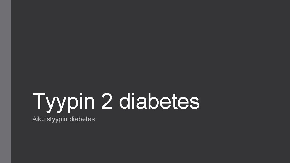 Tyypin 2 diabetes Aikuistyypin diabetes 