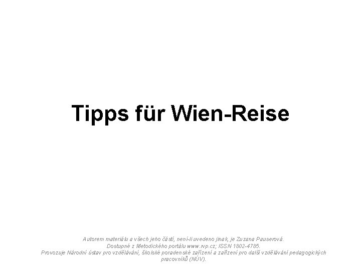 Tipps für Wien-Reise Autorem materiálu a všech jeho částí, není-li uvedeno jinak, je Zuzana