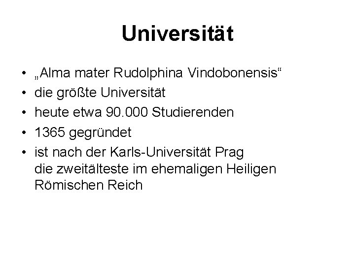 Universität • • • „Alma mater Rudolphina Vindobonensis“ die größte Universität heute etwa 90.